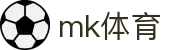 MK体育官网 - 电脑端登录入口